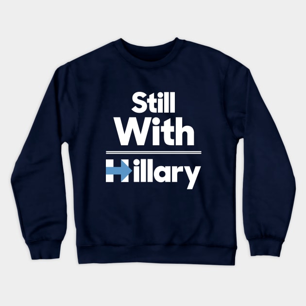 Still with Hillary Clinton Crewneck Sweatshirt by agedesign